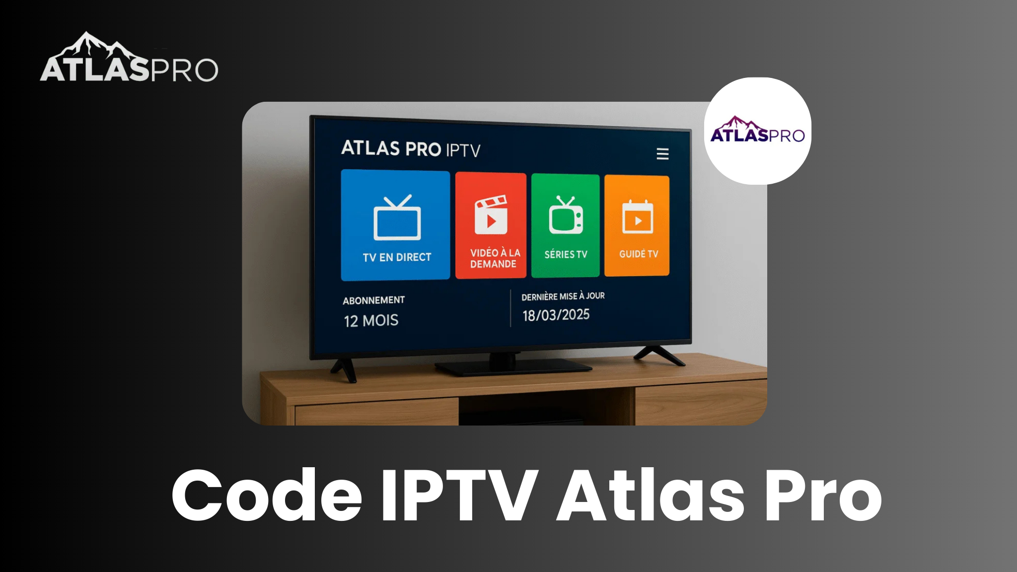 Code IPTV Atlas Pro : Le Guide Complet pour un Streaming Illimité en 2025