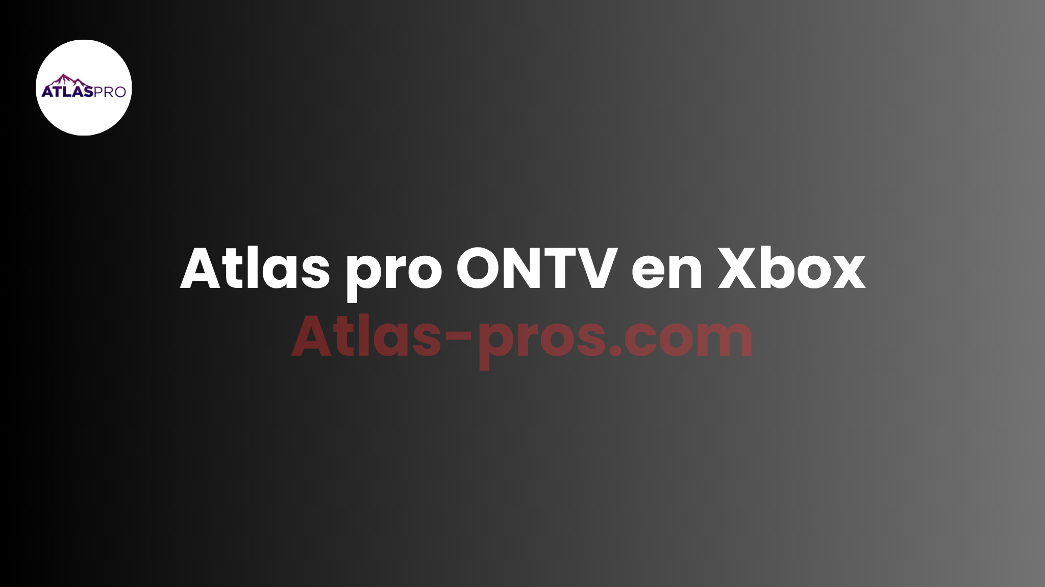Atlas Pro en Xbox – Comment Installer Atlas Pro ONTV sur Xbox (Guide 2025)